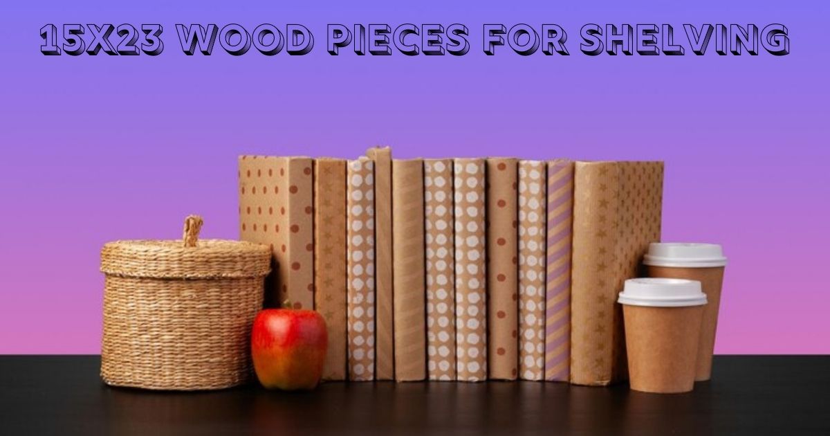 15x23 Wood Pieces for Shelving